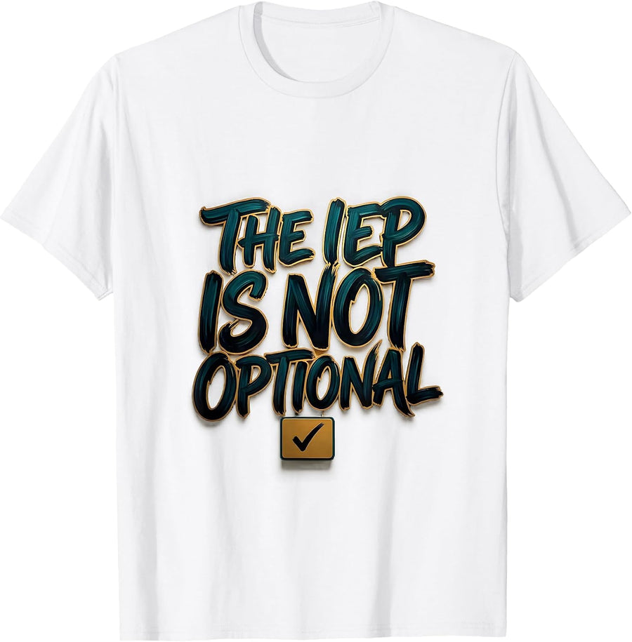 Men's The IEP Is Not Optional Earnest Advocacy Special Education T-Shirt - White