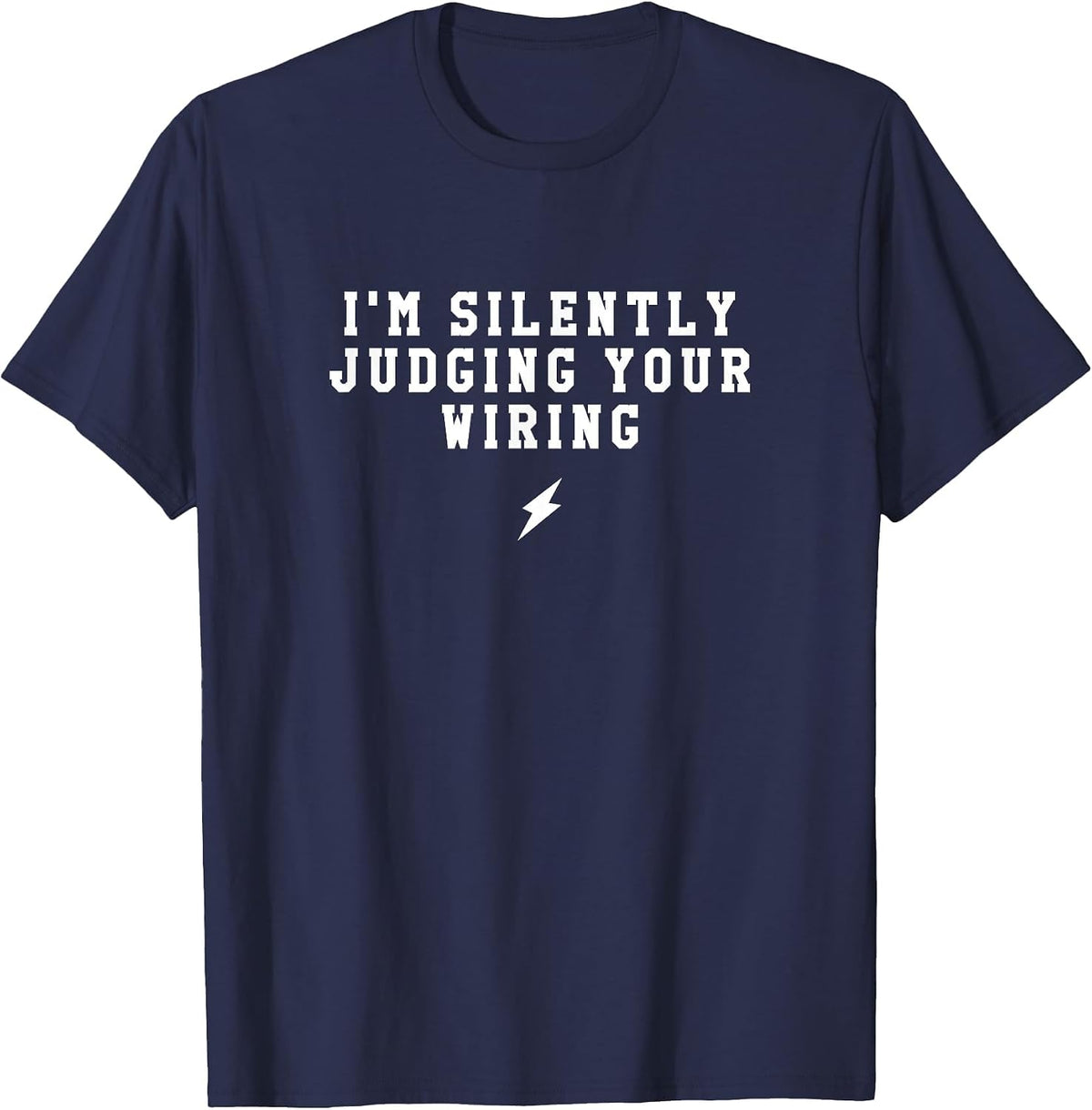 I'm Silently Judging Your Wiring: Funny Electrician T-Shirt - Navy Blue