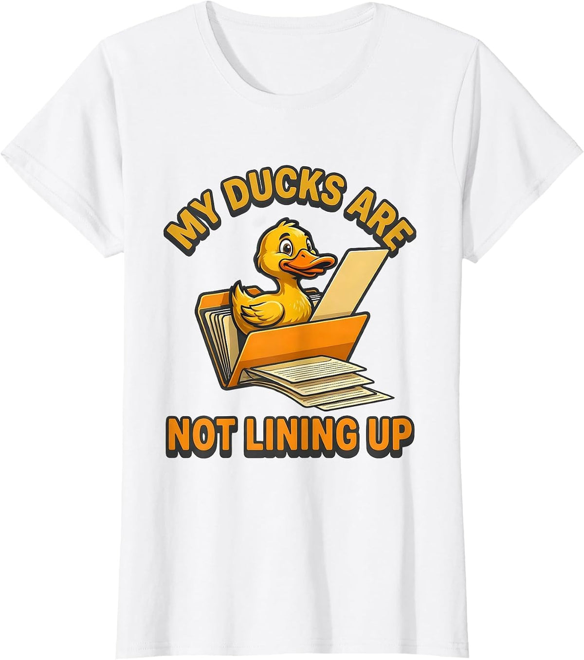 My Ducks Are Not Lining Up Funny Duck Mascot Novelty Gift T-Shirt - White