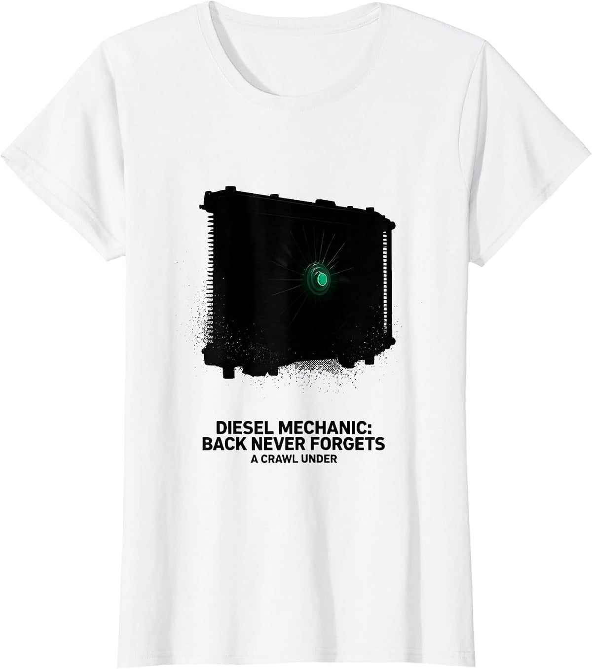 Diesel Mechanic: Back Never Forgets A Crawl Under Funny T-Shirt - White
