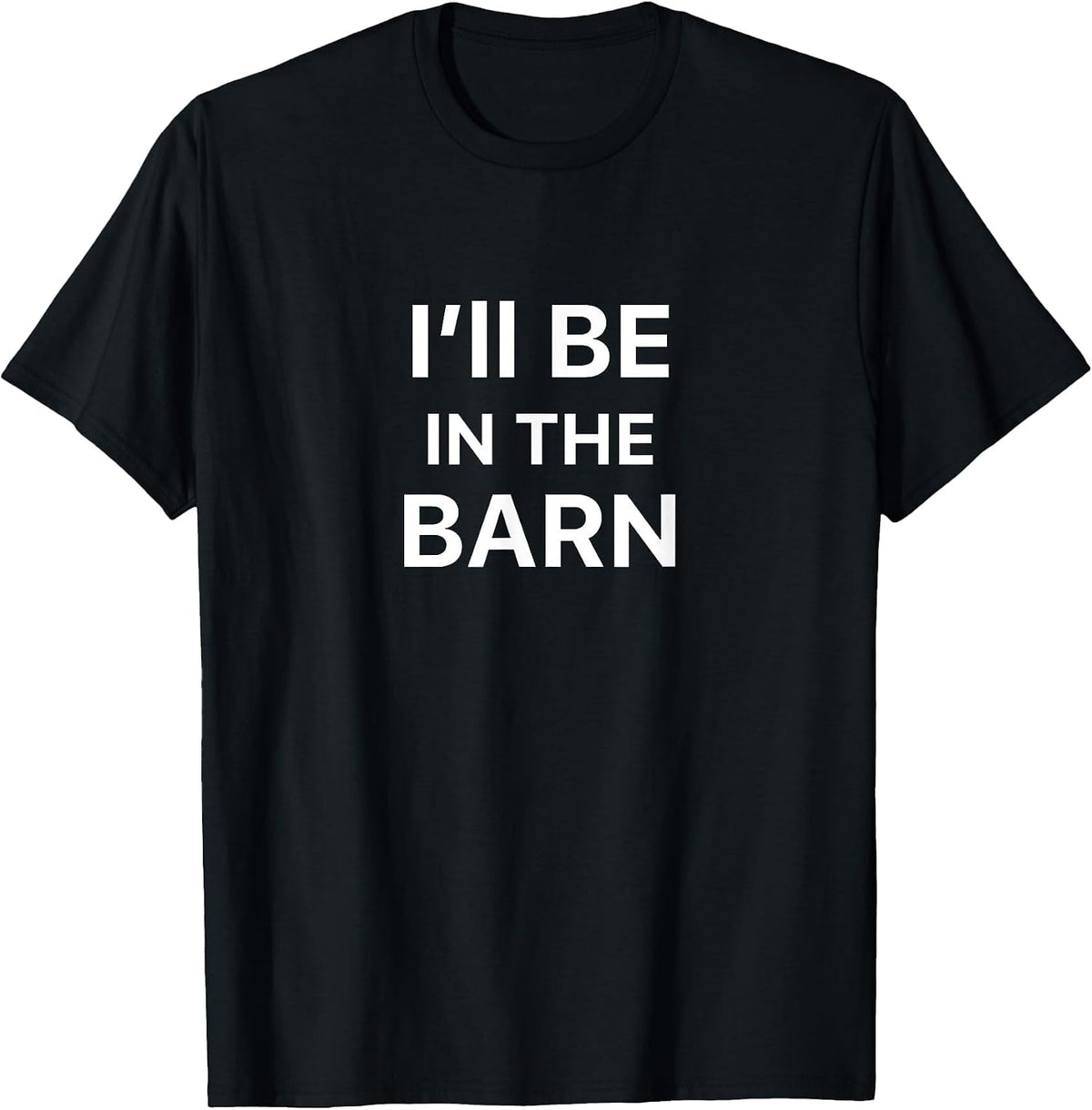 I'll Be in The Barn T-Shirt - Black