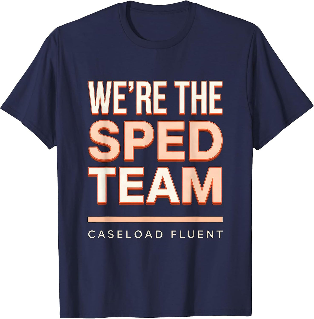 Men's We're The SPED Team Caseload Fluent Funny Special Education T-Shirt - Navy Blue