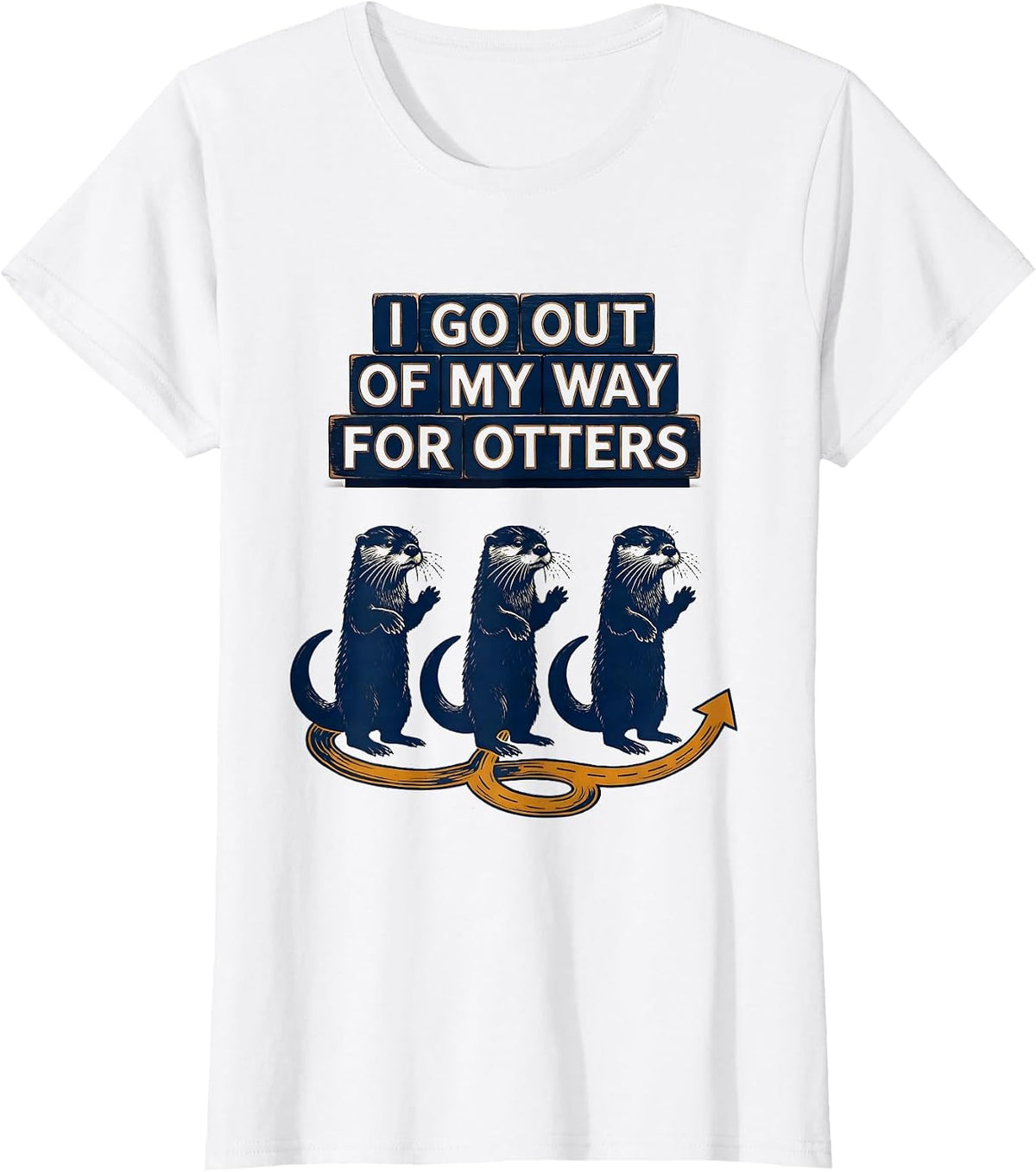 I Go Out Of My Way For Otters Funny Otter Lover Gift T-Shirt - White