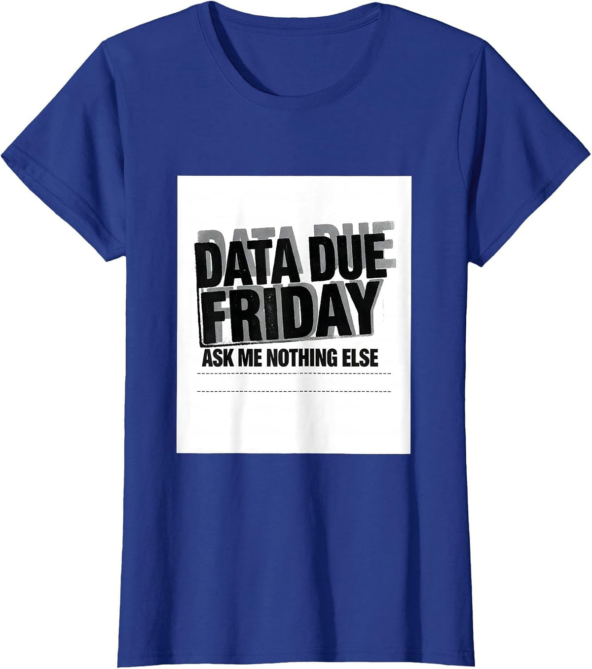 Women's Data Due Friday Ask Me Nothing Else Funny SPED Teacher T-Shirt - Royal Blue