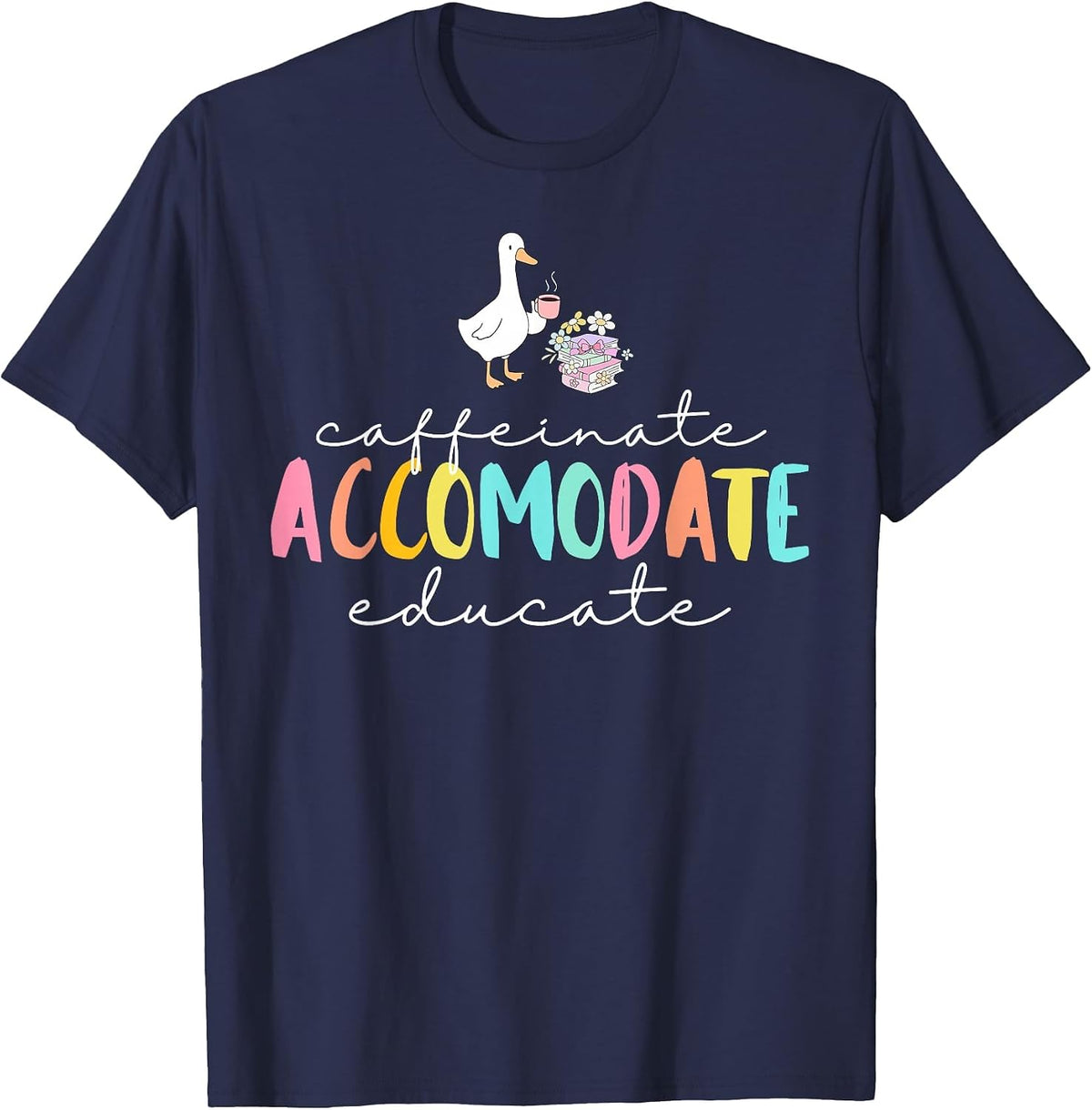Caffeinate Accommodate Educate SPED Teacher Silly Goose T-Shirt - Navy Blue