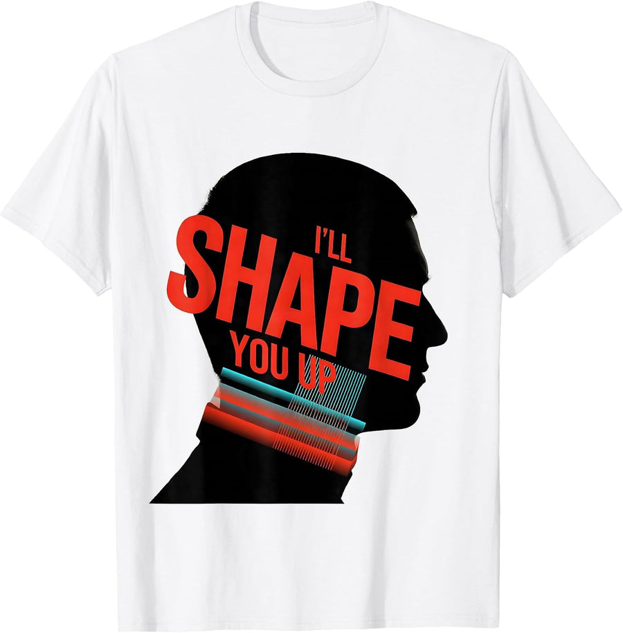 Men's I'll Shape You Up Funny Barber Hairdresser Hairstylist Gift T-Shirt - White
