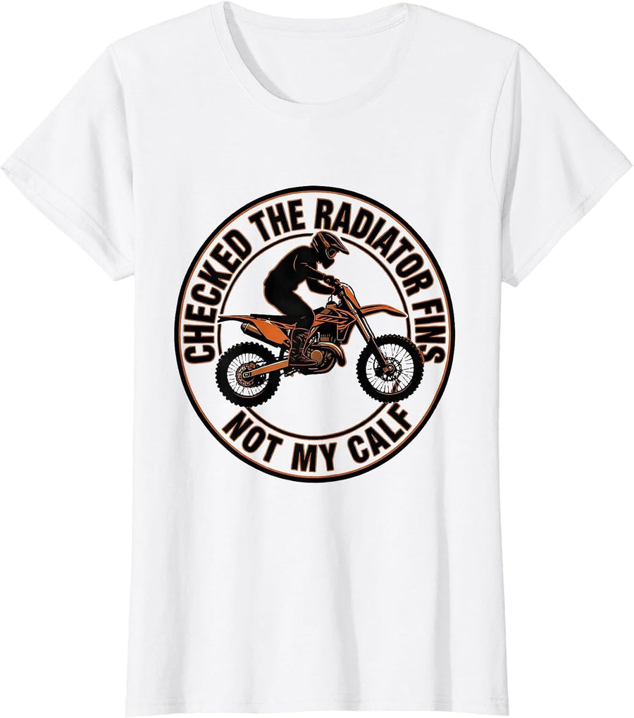 Women's Checked The Radiator Fins Not My Calf Funny Biker Dirt Bike T-Shirt - White
