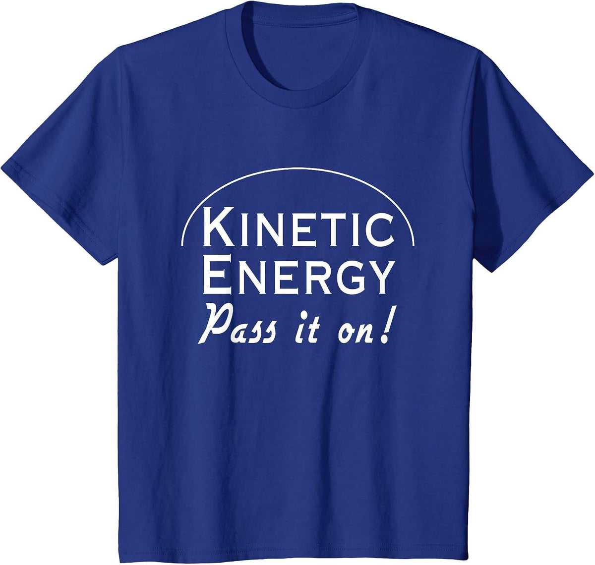 Kinetic Energy Pass it on t-Shirt T-Shirt - Royal Blue