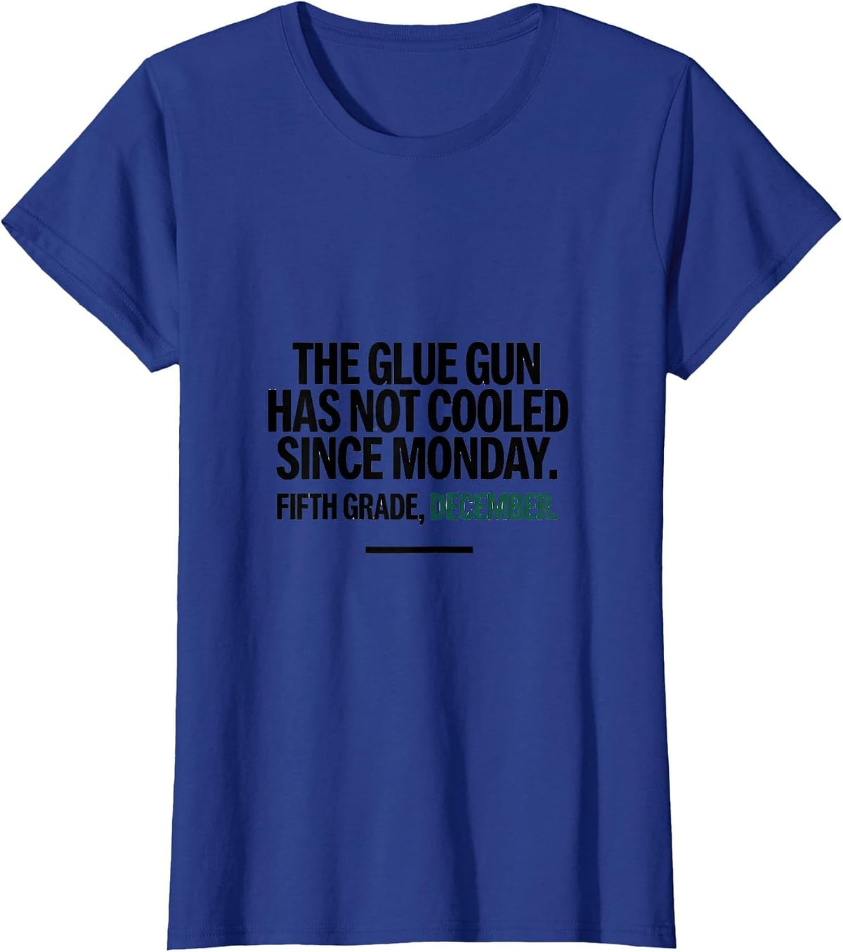 Women's The Glue Gun Has Not Cooled Since Monday Fifth Grade Humor T-Shirt - Royal Blue