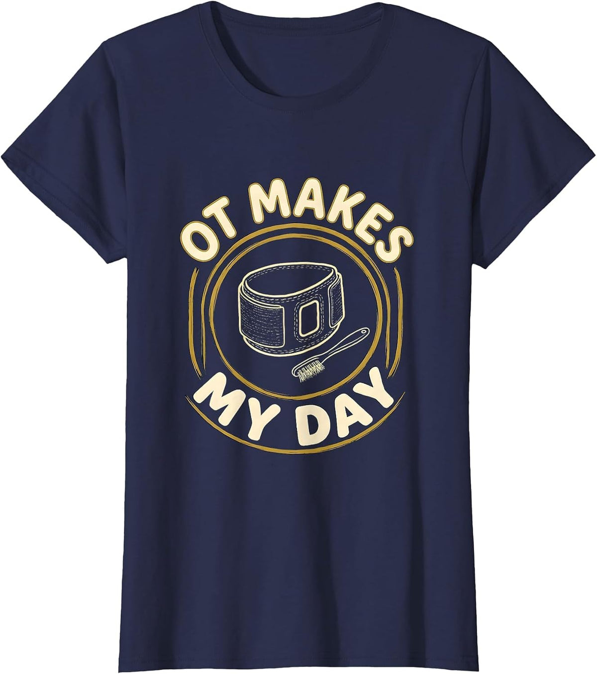 Women's OT Makes My Day Funny Occupational Therapy OT Month T-Shirt - Navy Blue