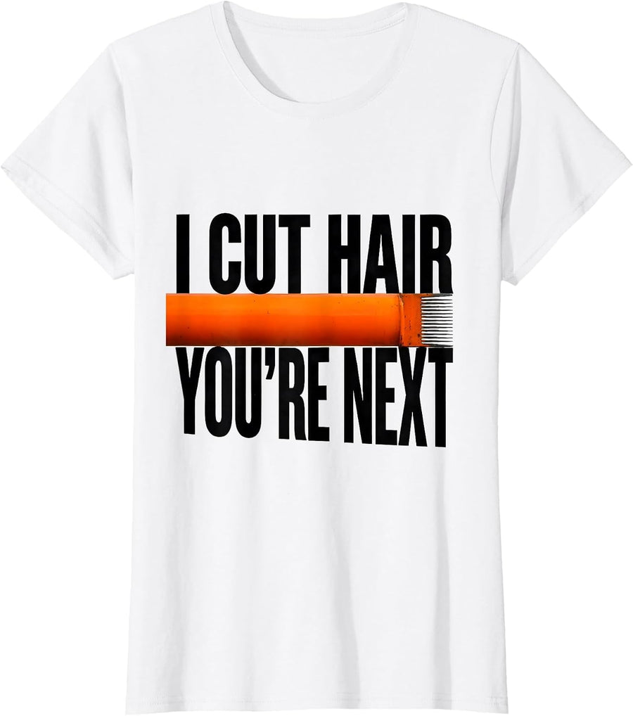 Women's I Cut Hair You're Next Funny Barber Gift Hairstylist Humor T-Shirt - White