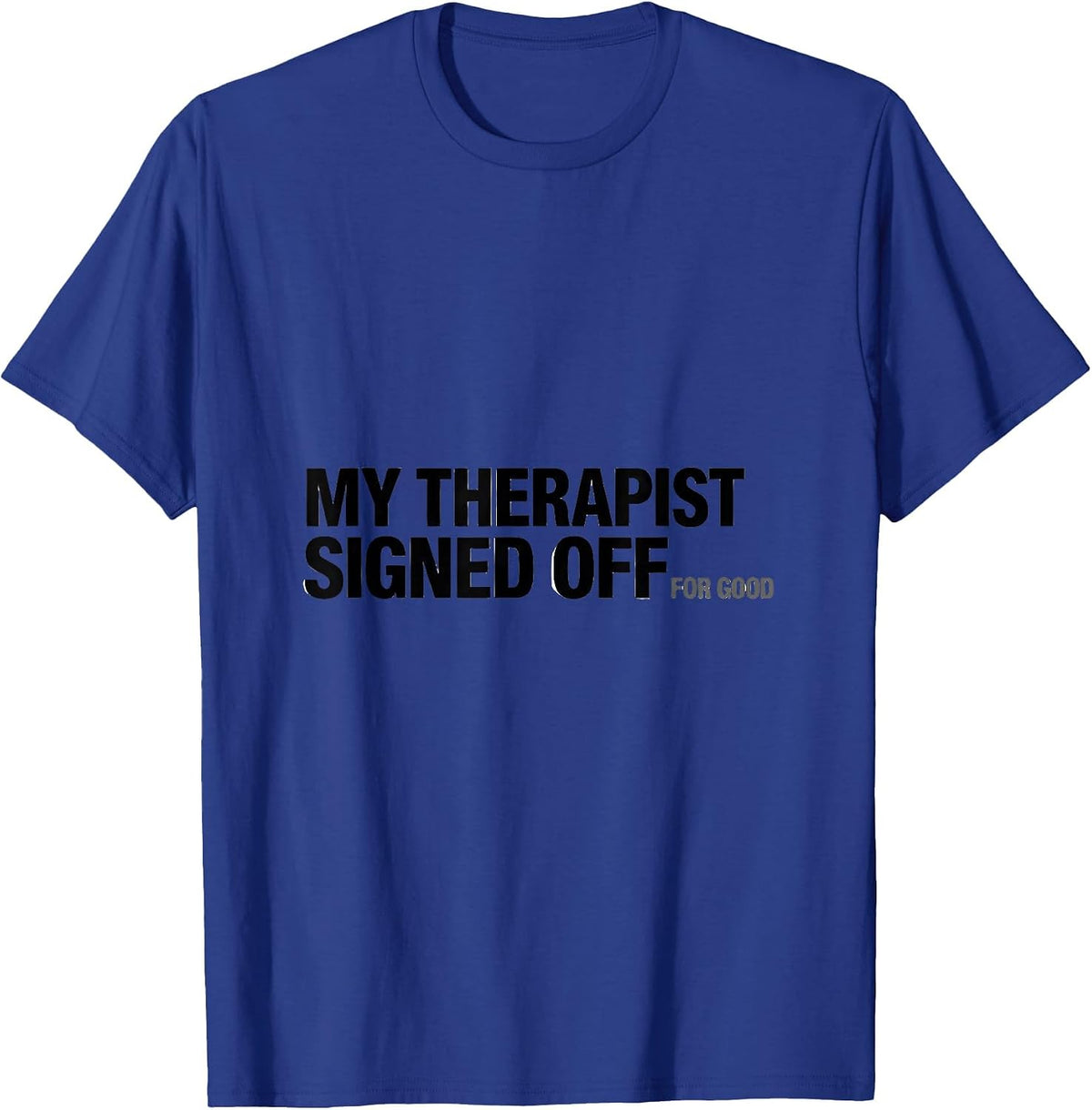 My Therapist Signed Off For Good Funny Therapy Worker Gift T-Shirt - Royal Blue