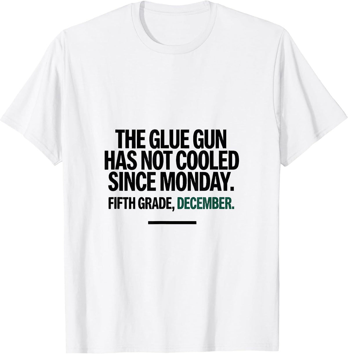 Men's The Glue Gun Has Not Cooled Since Monday Fifth Grade Humor T-Shirt - White