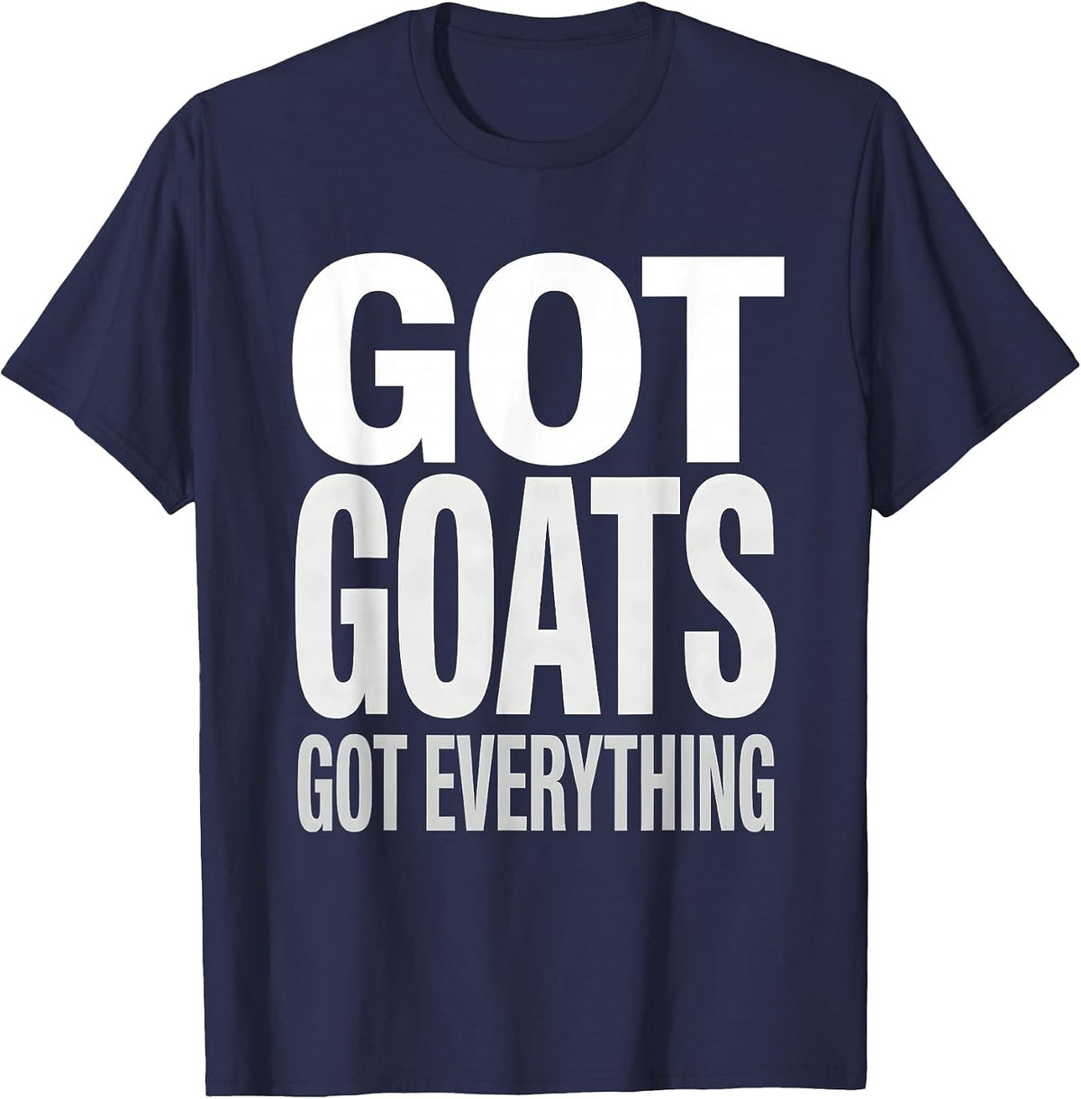Got Goats Got Everything Funny Goat Lover Design T-Shirt - Navy Blue