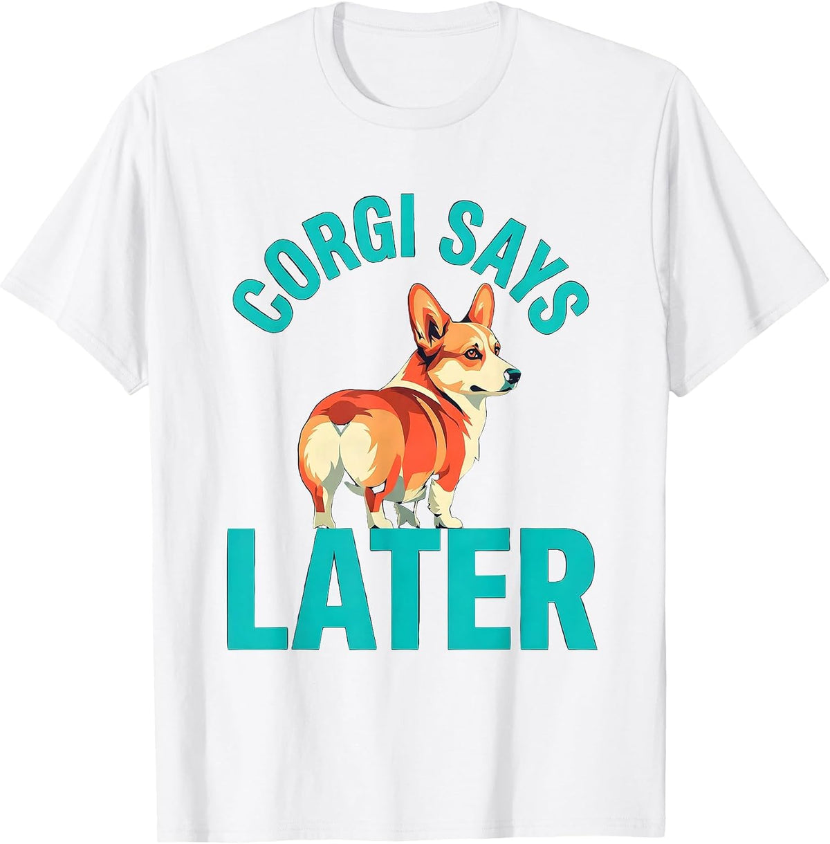 Men's Corgi Says Later Funny Dog Lover Breed Humor Gift T-Shirt - White