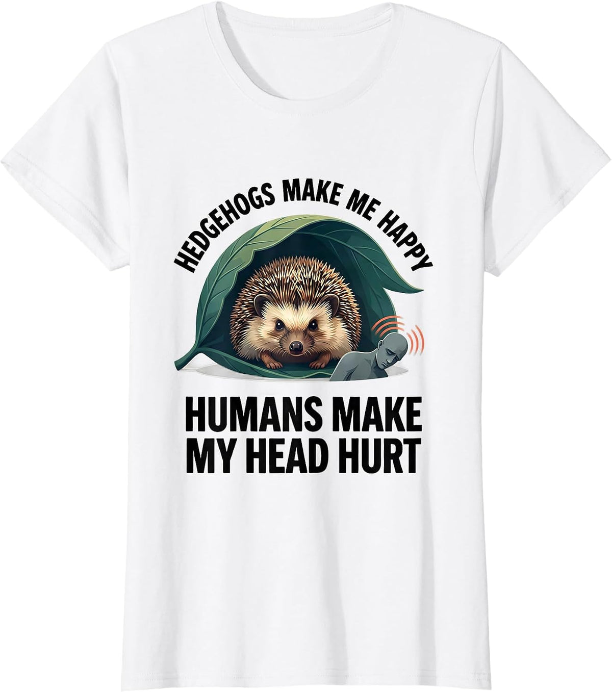 Women's Hedgehogs Make Me Happy Humans Make My Head Hurt Funny T-Shirt - White