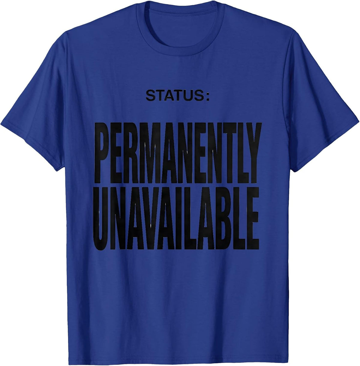 Men's Status Permanently Unavailable Funny Sarcastic Adult Humor T-Shirt - Royal Blue