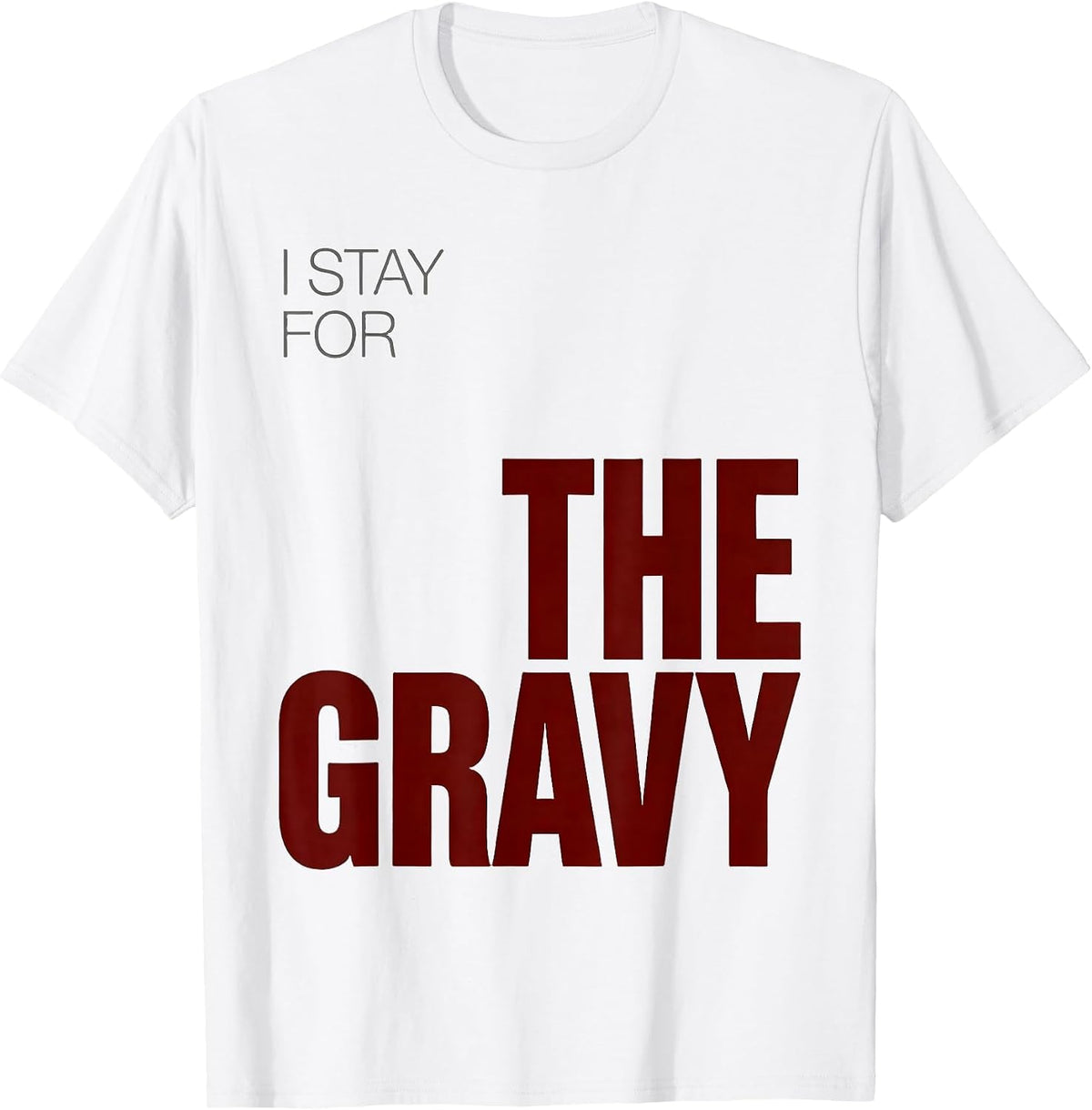 Men's I Stay For The Gravy Sarcastic Christmas Family Humor T-Shirt - White