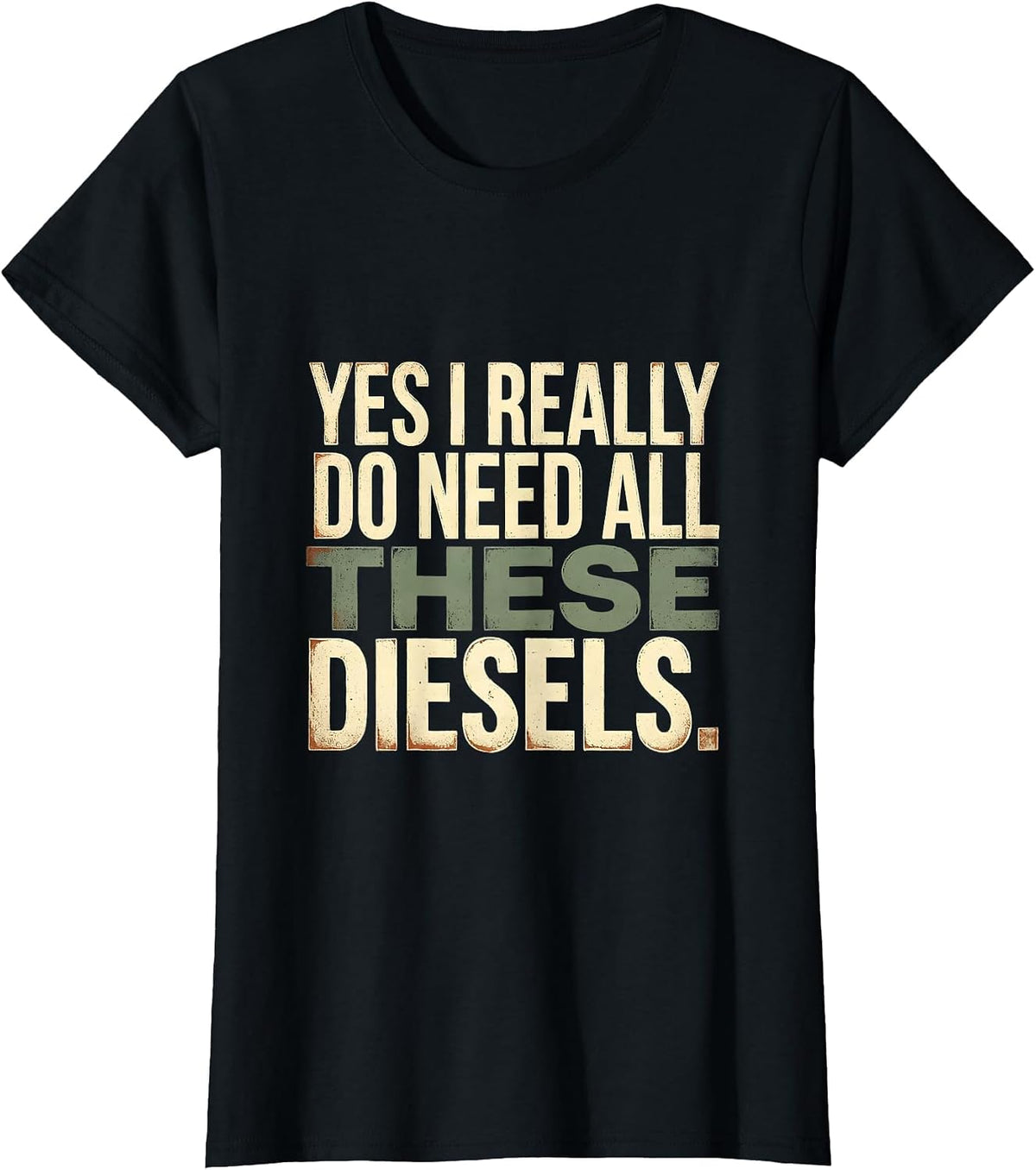 Yes I Really Do Need All These Diesels Funny Car Guy T-Shirt - Black