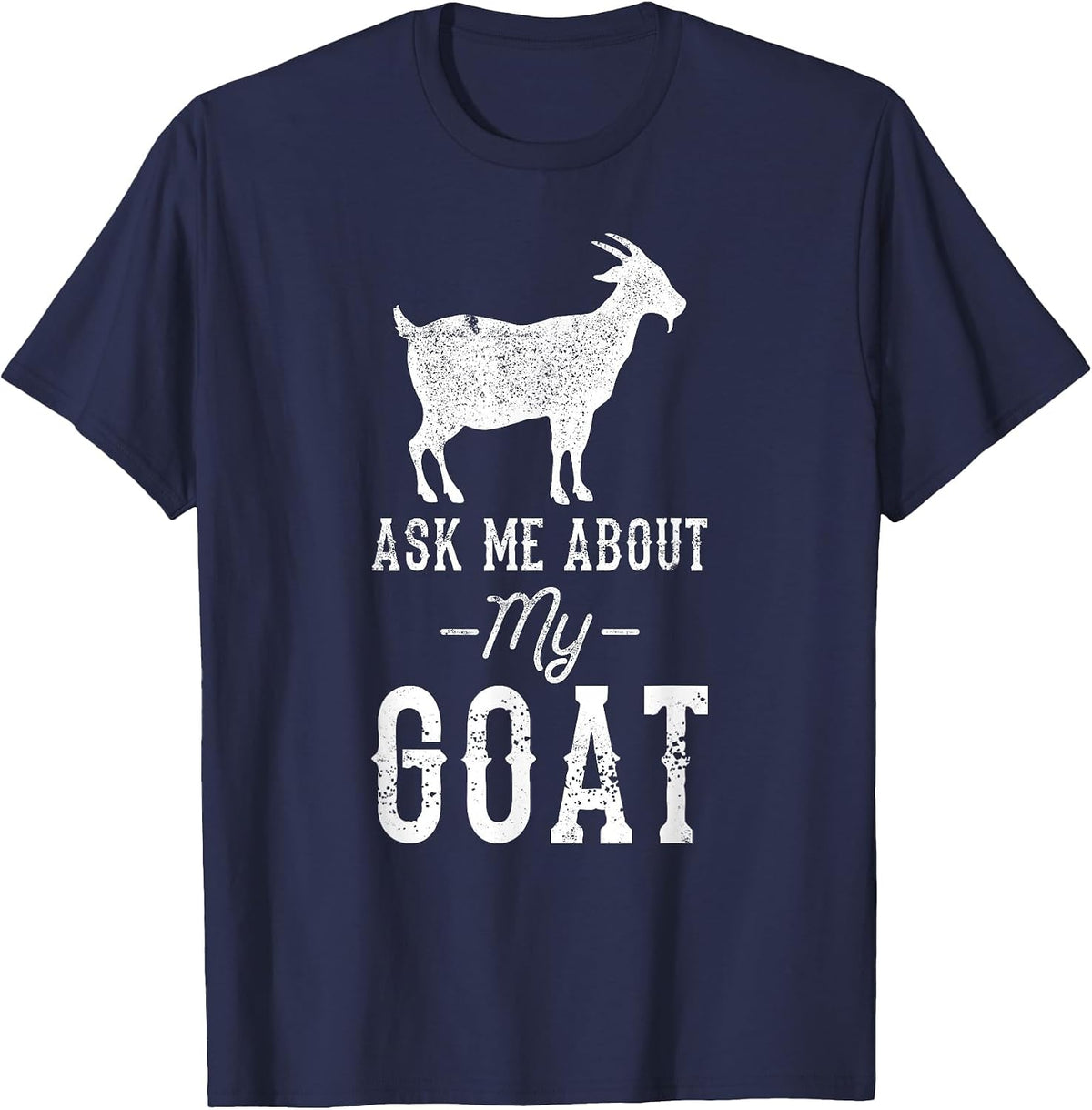 Ask Me About My Goat T-Shirt - Navy Blue