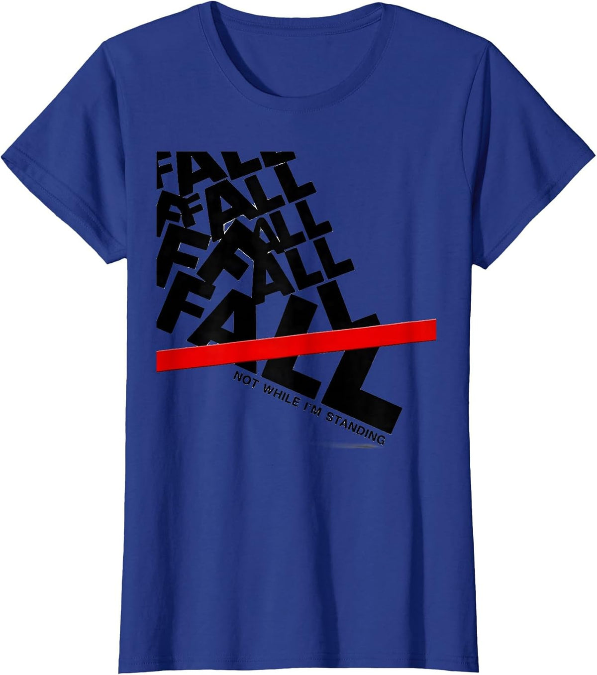 Women's Fall, Not While I'm Standing Funny Physical Therapy T-Shirt - Royal Blue
