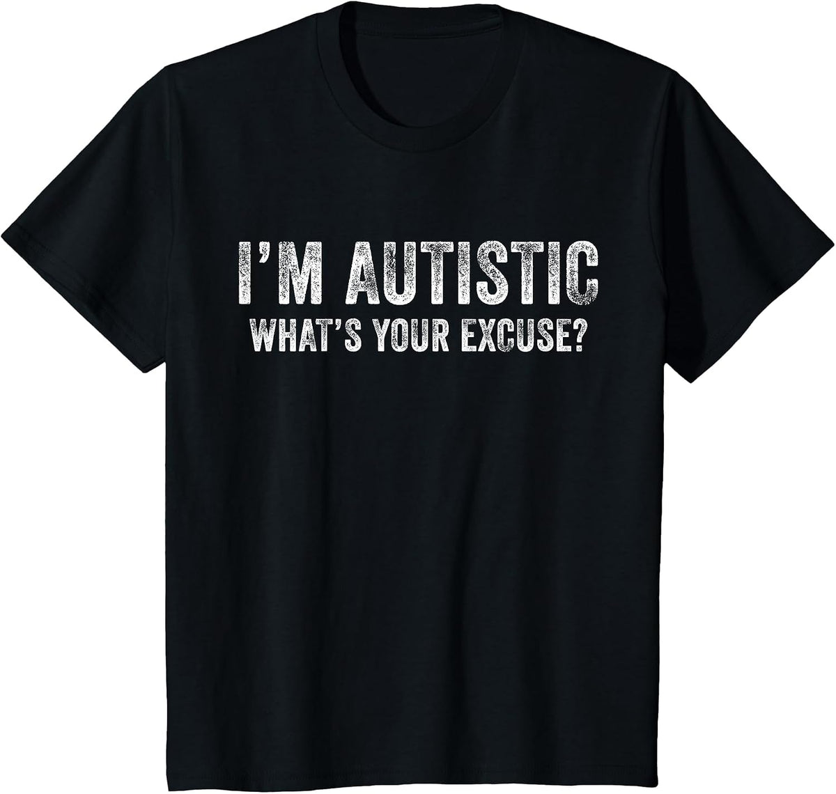 I'm Autistic What's Your Excuse Autism Funny Sarcastic T-Shirt - Black