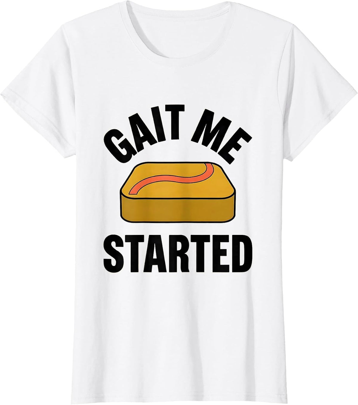 Gait Me Started Funny Physical Therapist PT OT Gift T-Shirt - White
