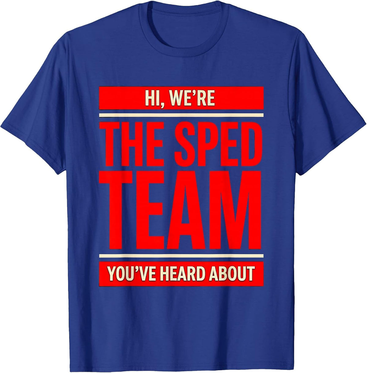 Men's Hi, We're The SPED Team You've Heard About Teacher T-Shirt - Royal Blue