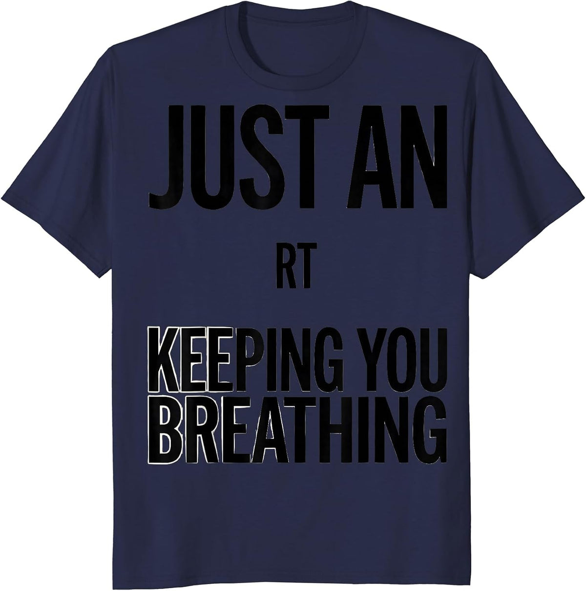 Just An RT Keeping You Breathing Funny Respiratory Therapist T-Shirt - Navy Blue