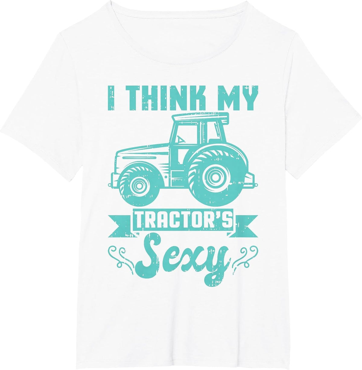 I Think My Tractor's are Sexy Farmer Farming Agriculture T-Shirt - White