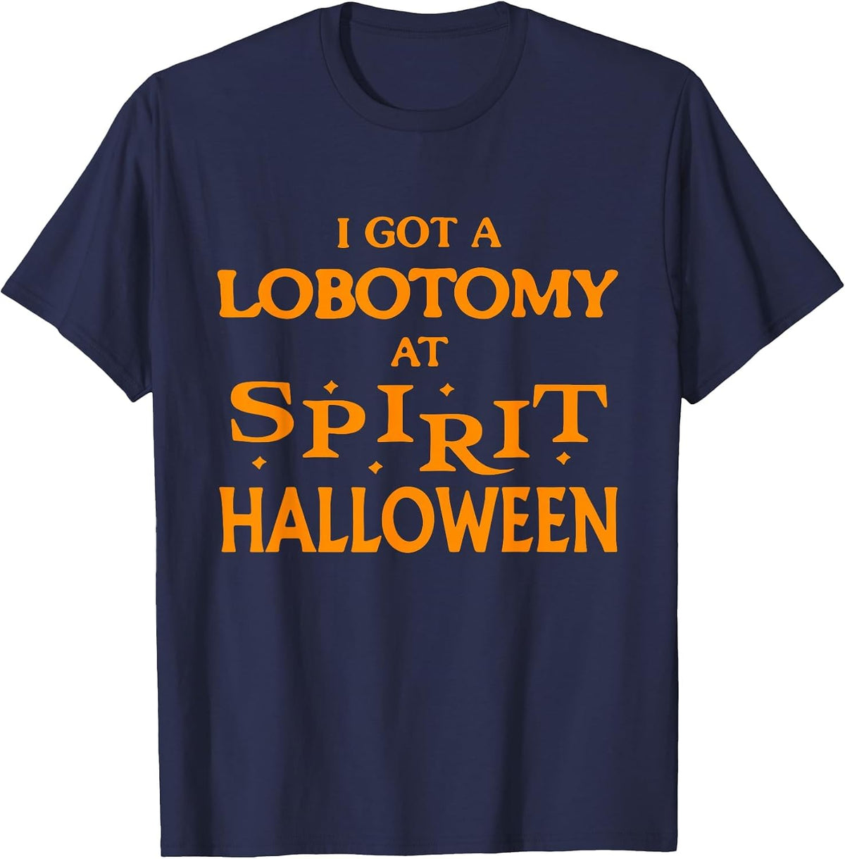 I Got A Lobotomy At Spirit Halloween Apparel Halloween Day T-Shirt - Navy Blue