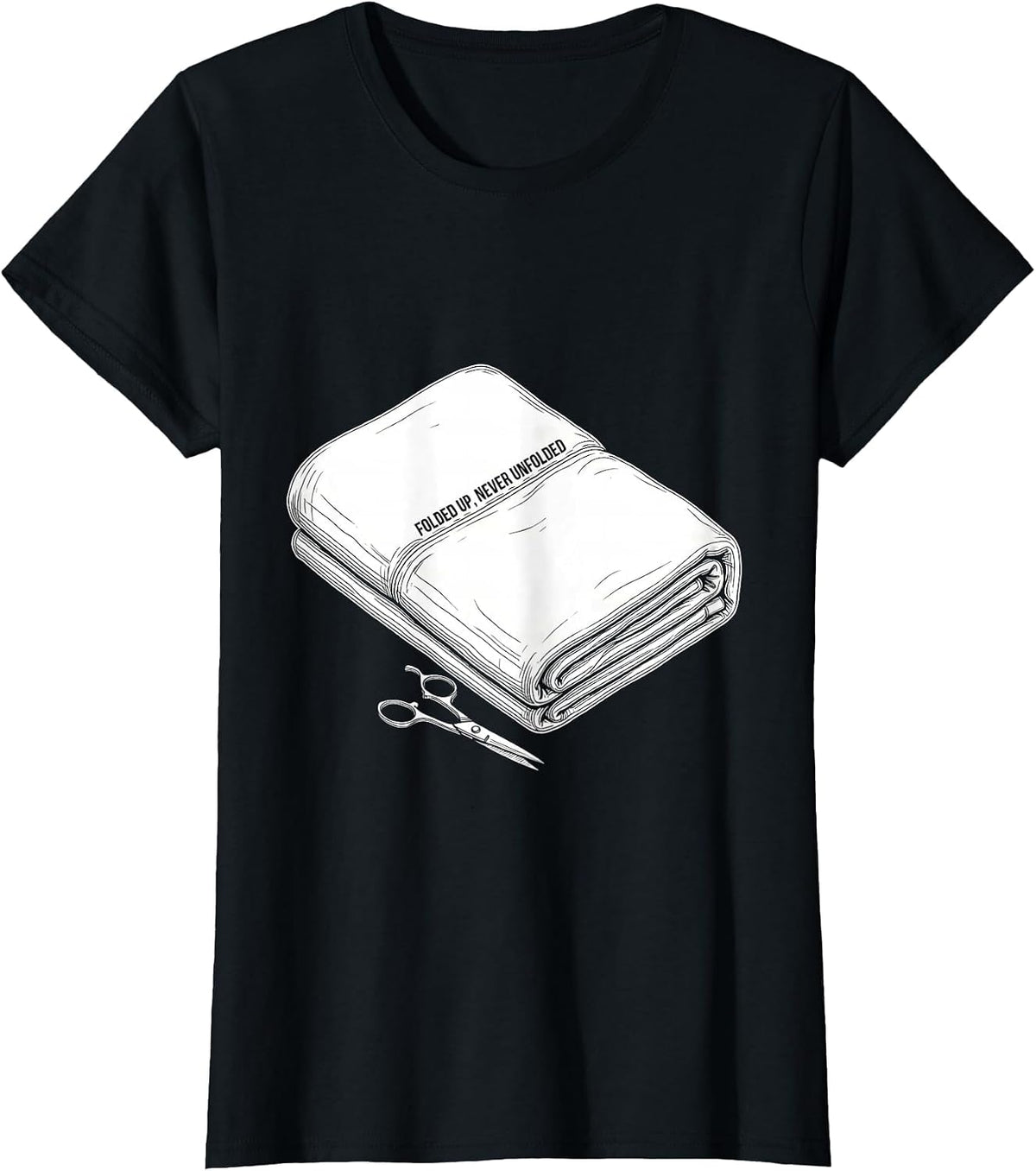 Folded Up, Never Unfolded Funny Barber Humor Gift T-Shirt - Black