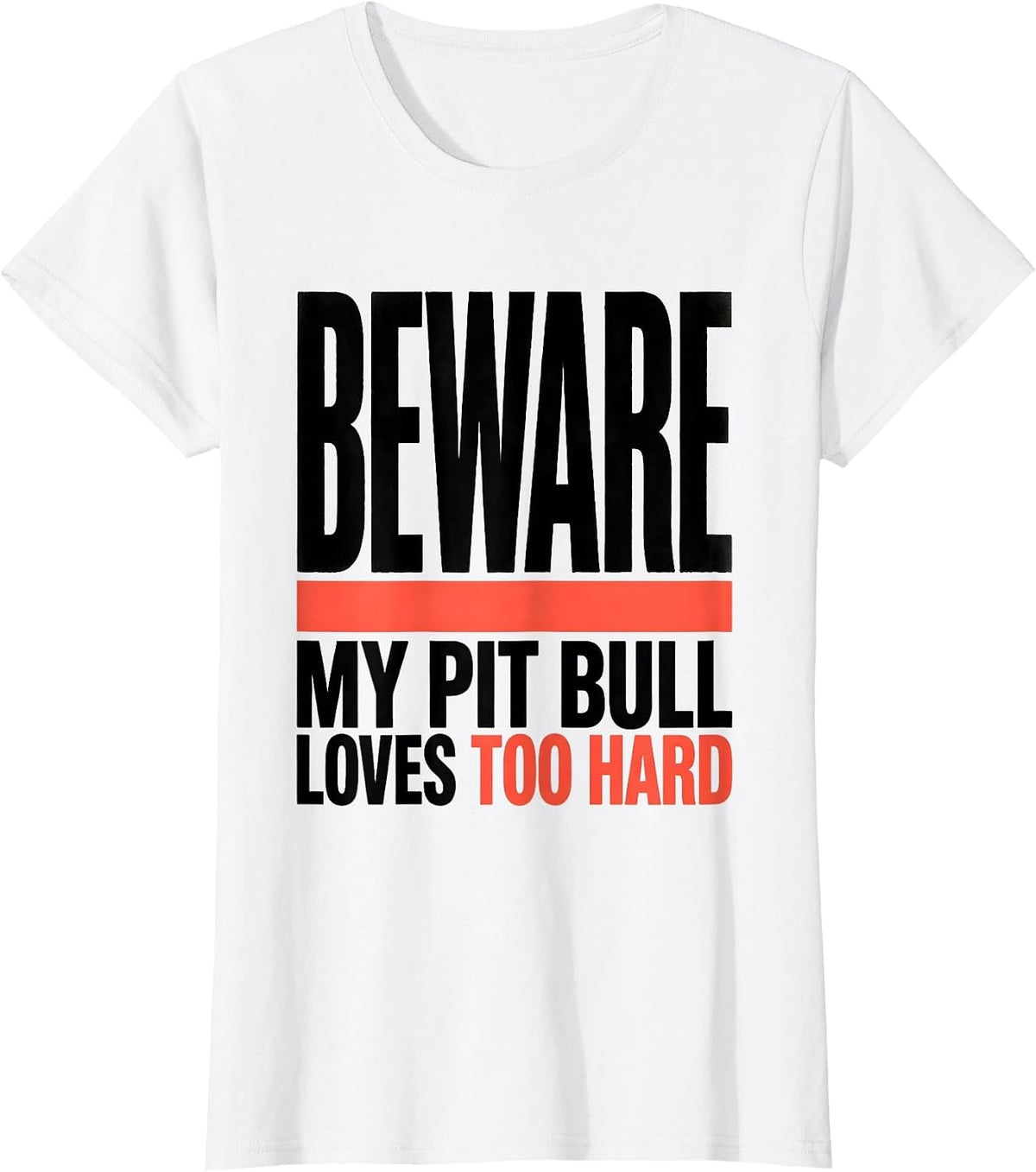 Beware, My Pit Bull Loves Too Hard Funny Pitbull Mom Dog T-Shirt - White