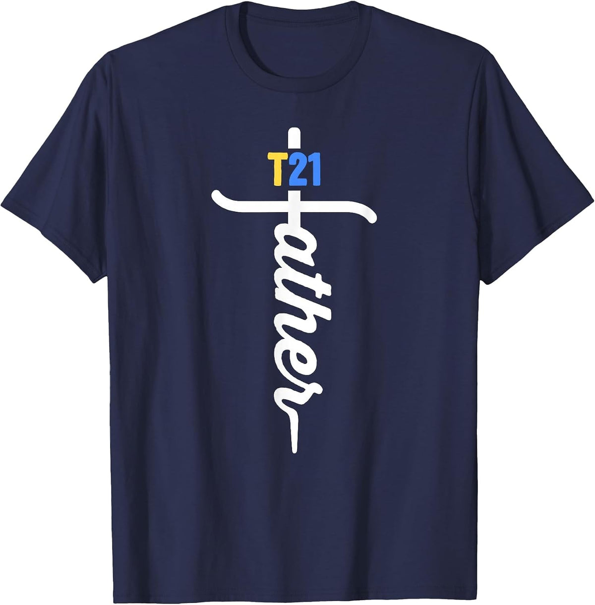 T21 Father Christian Cross Proud Dad Down Syndrome Awareness T-Shirt - Navy Blue