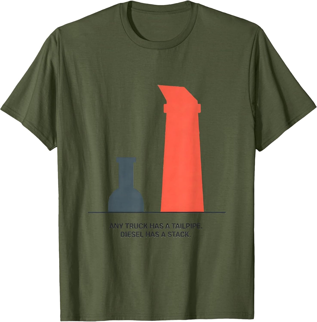 Any Truck Has A Tailpipe. Diesel Has A Stack. Diesel T-Shirt - Olive Green