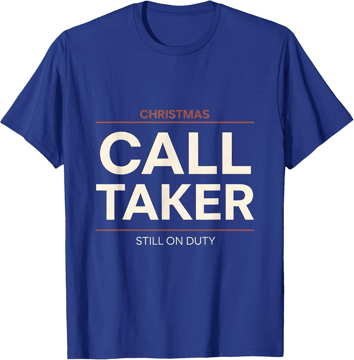 Christmas Call Taker Still On Duty Funny 911 Dispatcher Gift T-Shirt - Royal Blue