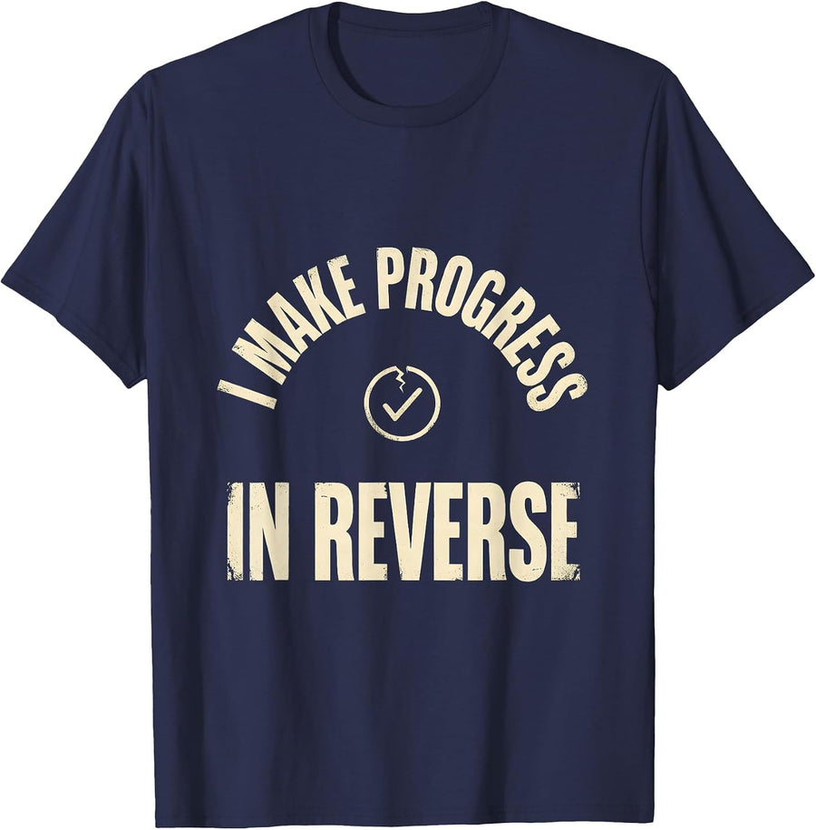 I Make Progress In Reverse Funny Sarcastic Deadpan Humor T-Shirt - Navy Blue