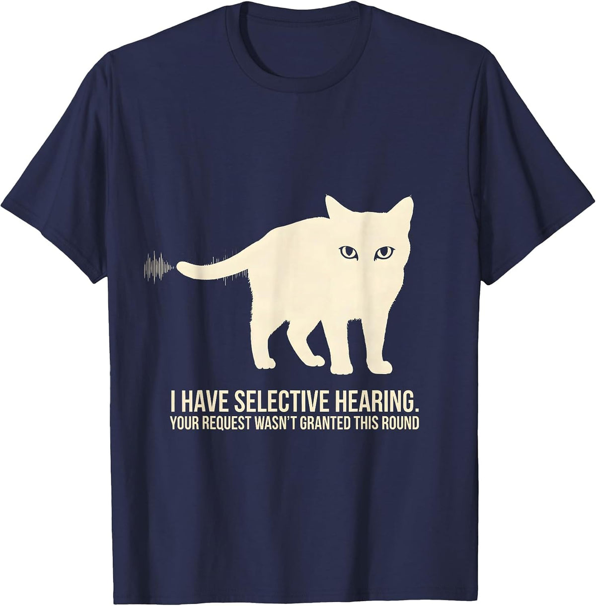I Have Selective Hearing Cat Owner Funny Sarcastic Humor T-Shirt - Navy Blue