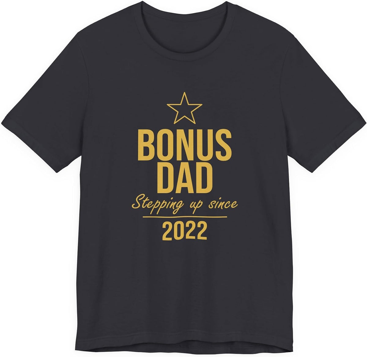 Bonus Dad T-Shirt Stepping Up Since 2022 — Funny for Stepdad Him - Dark Grey