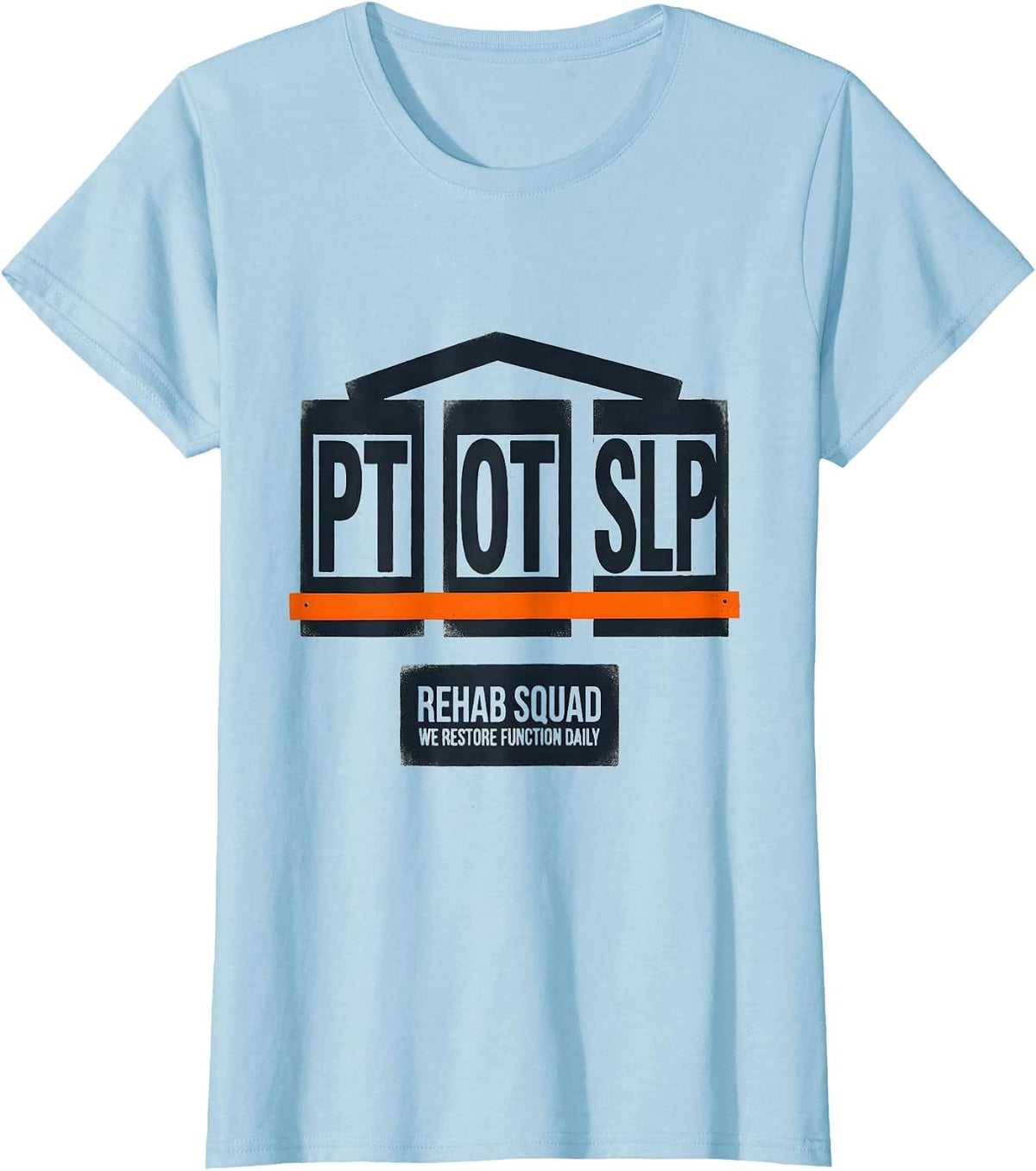 Rehab Squad PT-OT-SLP We Restore Function Daily Therapist T-Shirt - Baby Blue