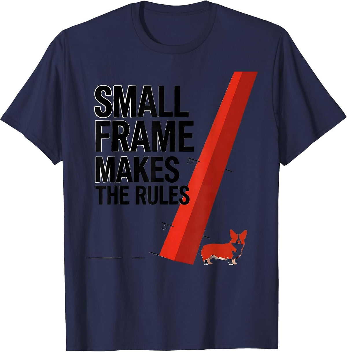 Men's Small Frame, Makes The Rules Funny Corgi Owner Dog Lover T-Shirt - Navy Blue