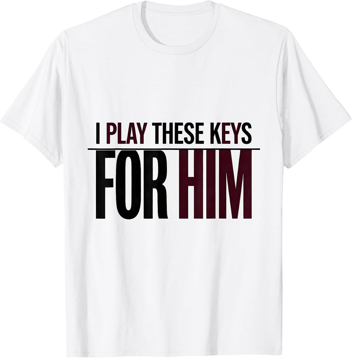 Men's I Play These Keys For Him Funny Pianist Gift Music Lover T-Shirt - White