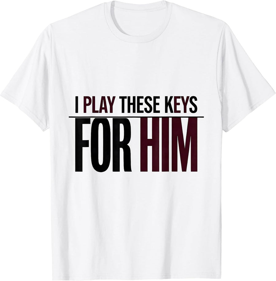 Men's I Play These Keys For Him Funny Pianist Gift Music Lover T-Shirt - White