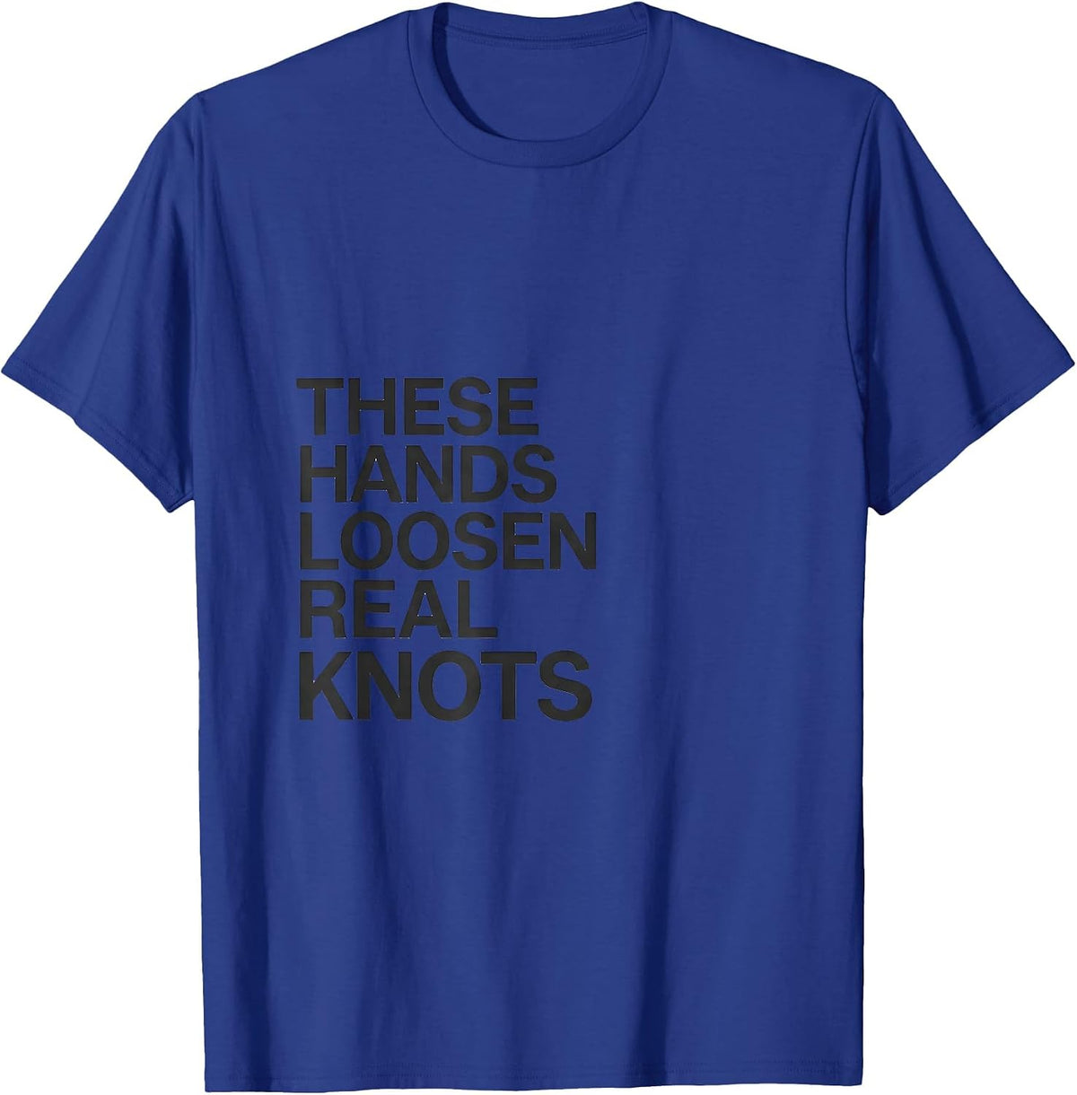 Men's These Hands Loosen Real Knots Funny Massage Therapist Gift T-Shirt - Royal Blue