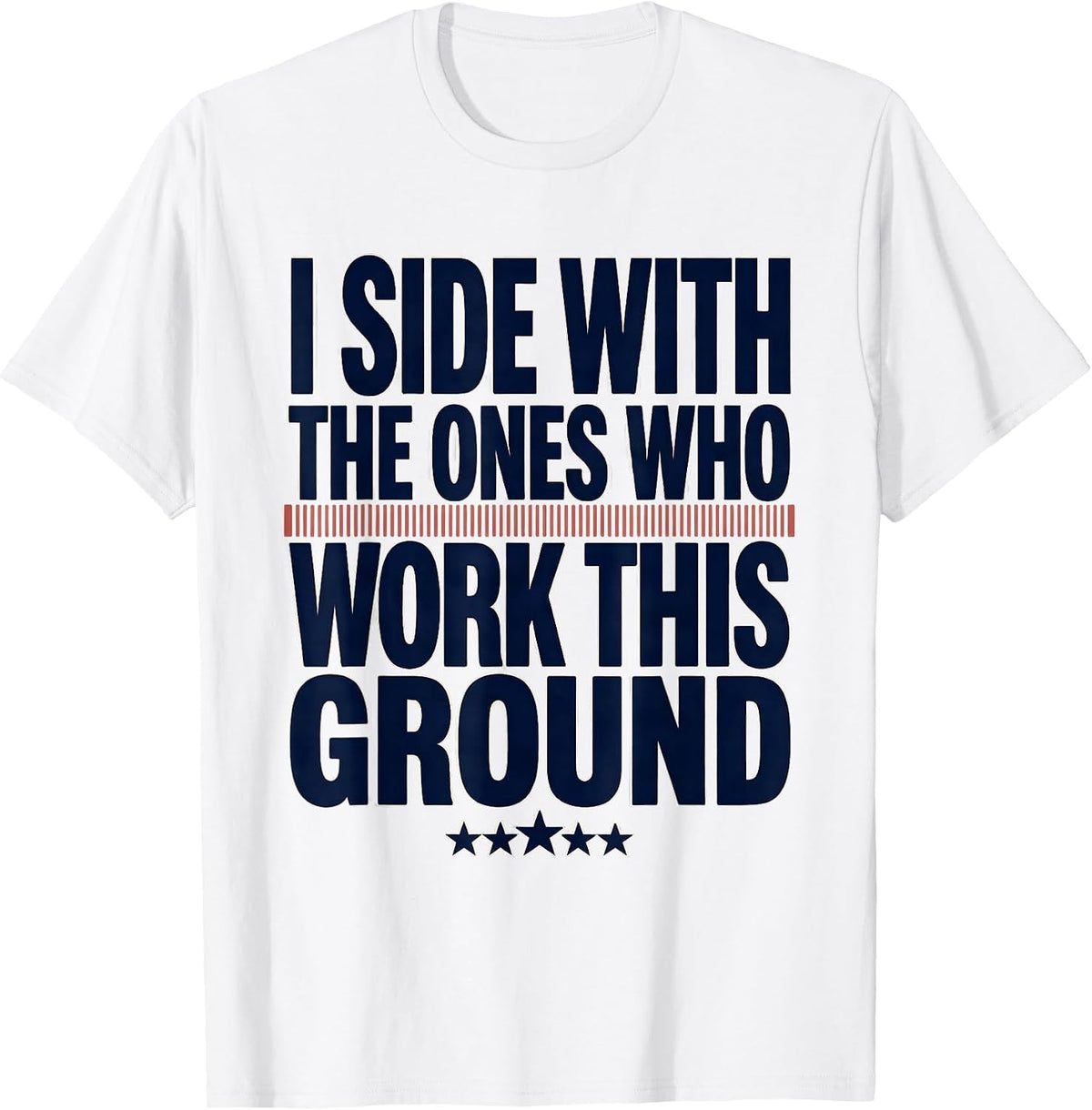 Men's I Side With The Ones Who Work This Ground Farmer T-Shirt - White