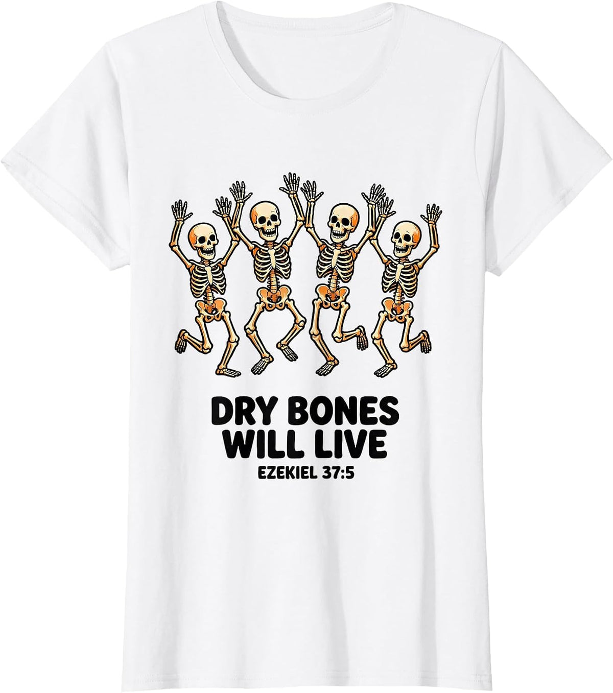 Dry Bones Will Live Ezekiel 37:5 Faith Skeleton Humor T-Shirt - White