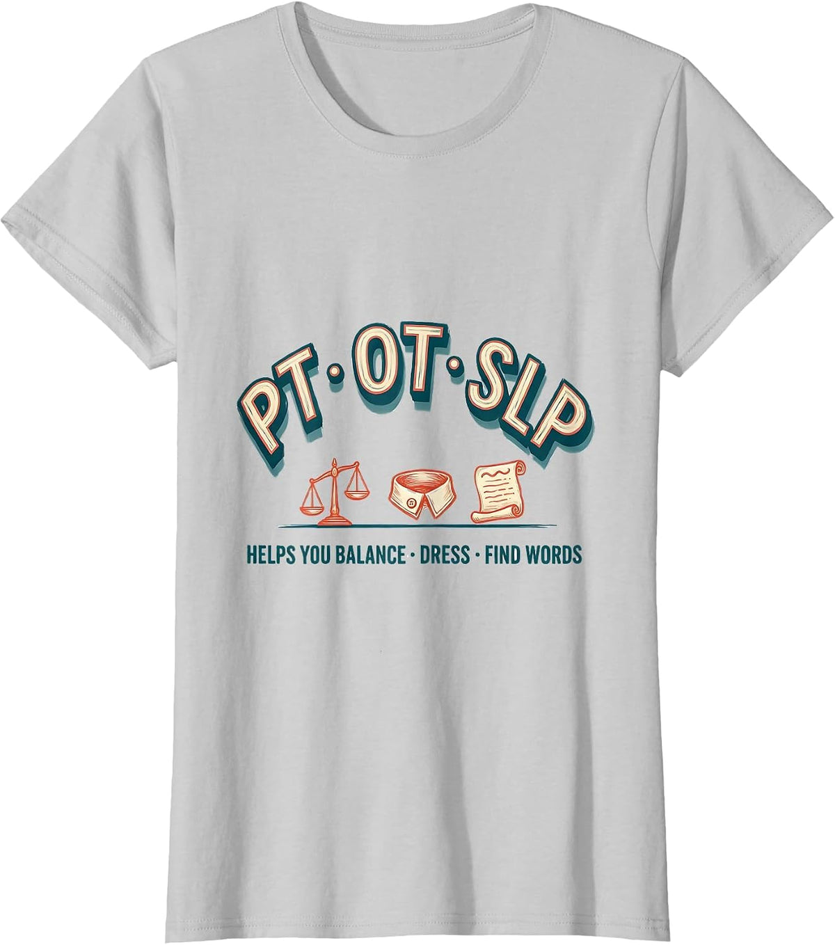 PT Helps You Balance OT Helps You Dress SLP Helps You Find T-Shirt - Silver Grey