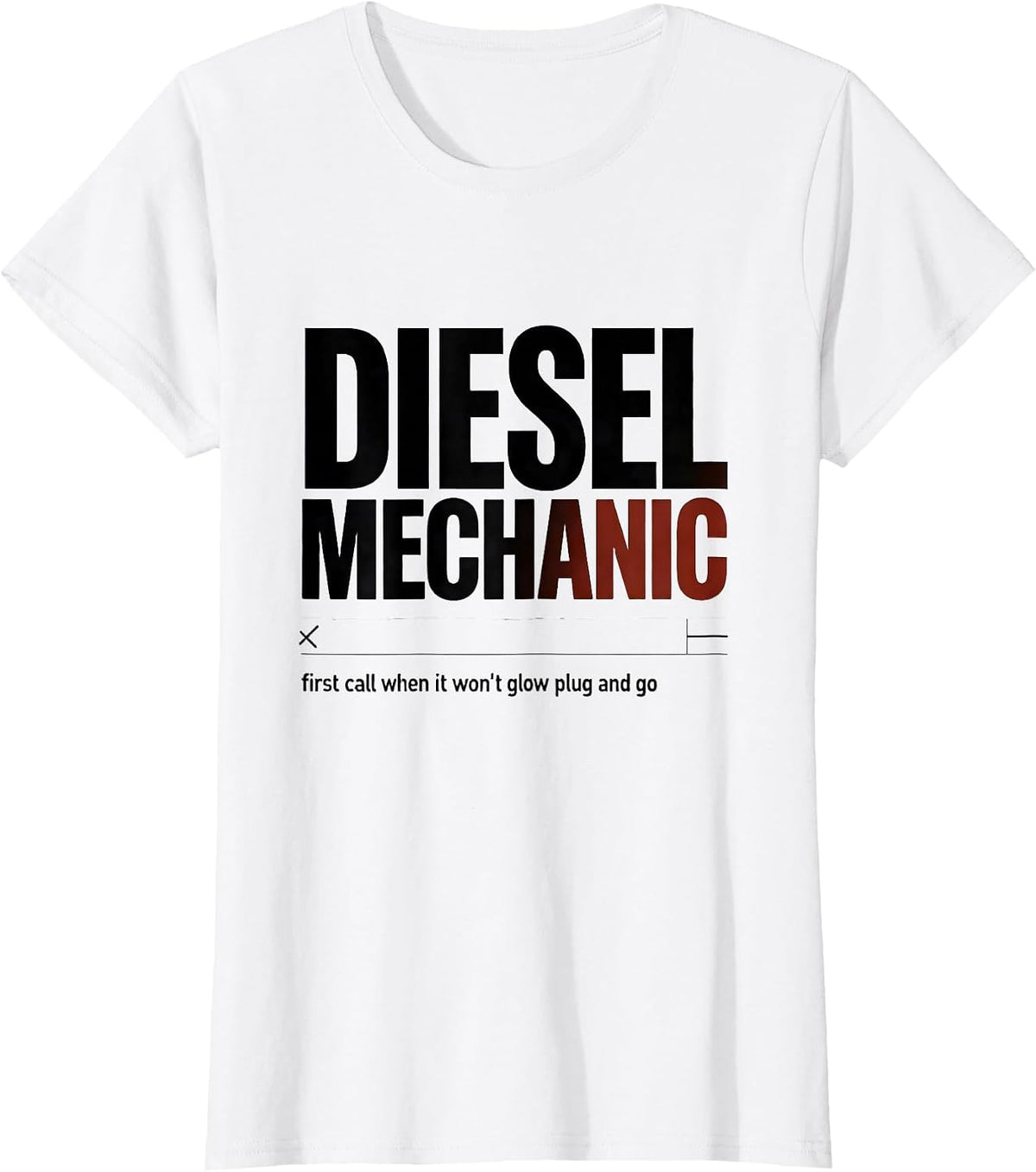 Women's Diesel Mechanic: first call when it won't glow plug and go T-Shirt - White