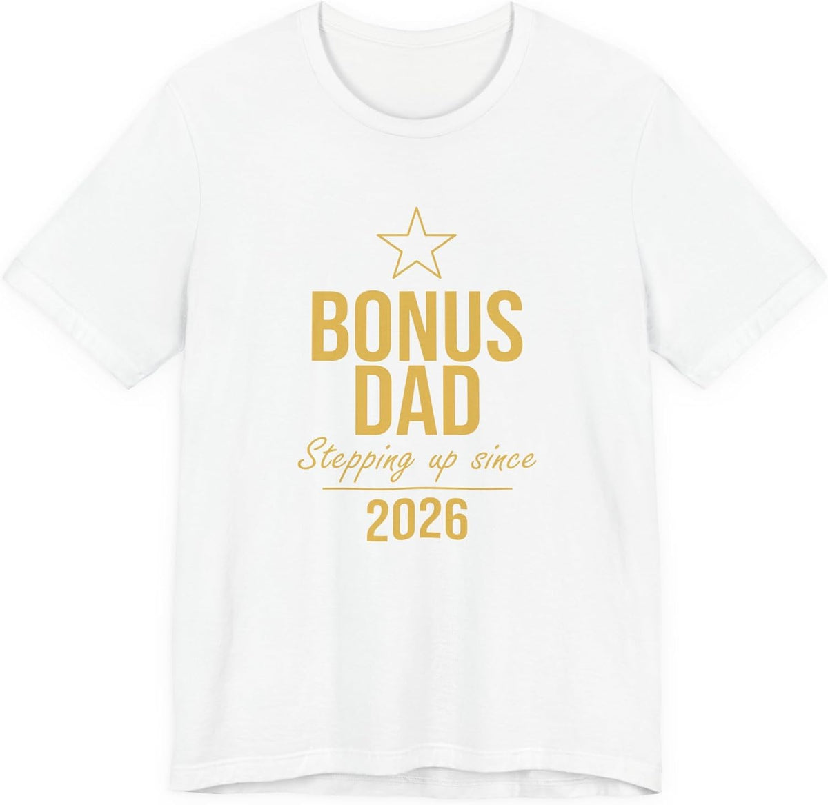 Bonus Dad T-Shirt Stepping Up Since 2026 — Funny for Him - White