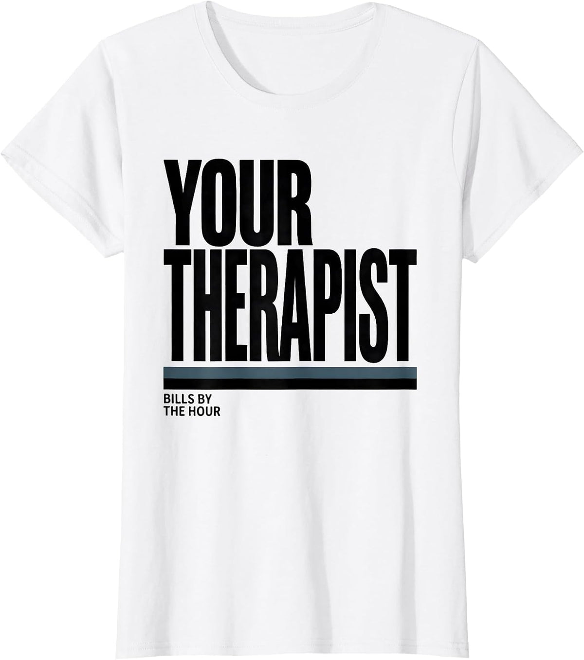 Your Therapist Bills By The Hour Funny Mental Health T-Shirt - White